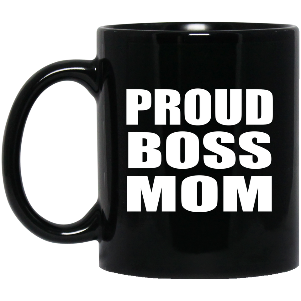 Proud Boss Mom - 11oz Coffee Mug Black