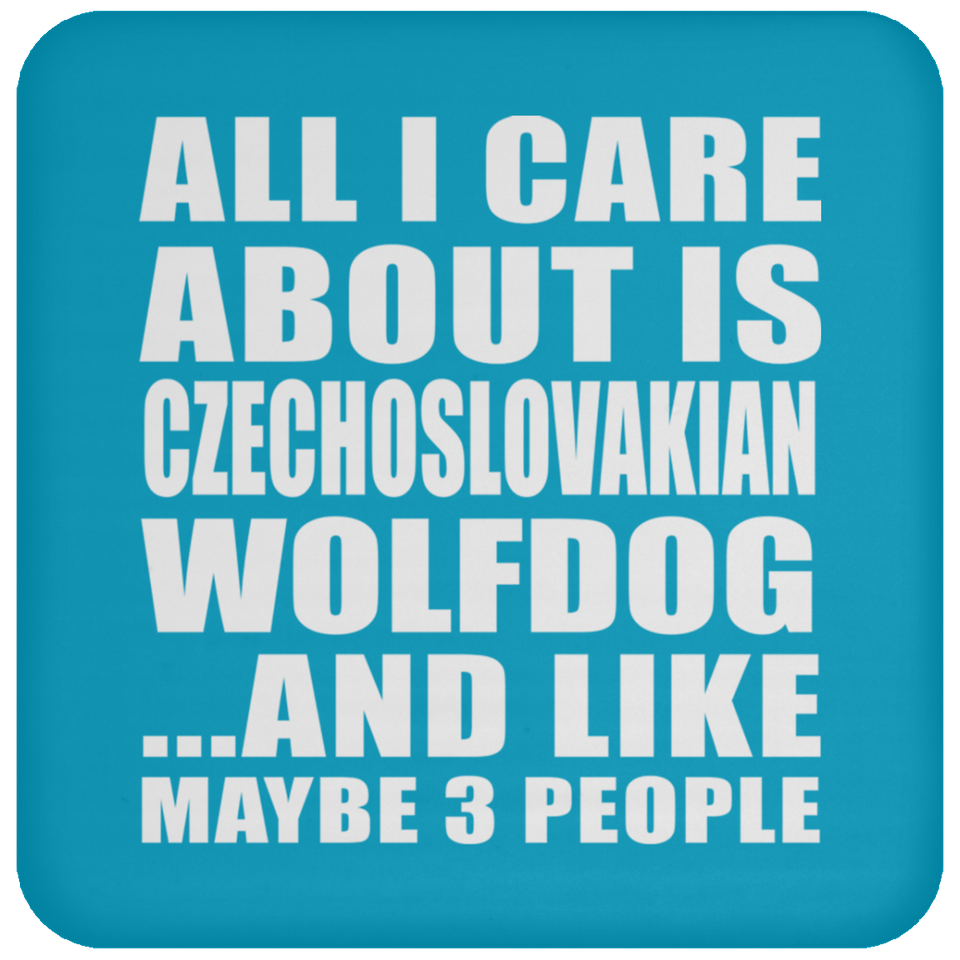 All I Care About Is Czechoslovakian Wolfdog - Drink Coaster
