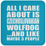 All I Care About Is Czechoslovakian Wolfdog - Drink Coaster