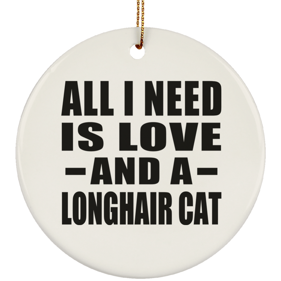 All I Need Is Love And A Longhair Cat - Circle Ornament