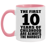 10th Birthday First 10 Years of Childhood Are The Hardest - 11oz Accent Mug Pink