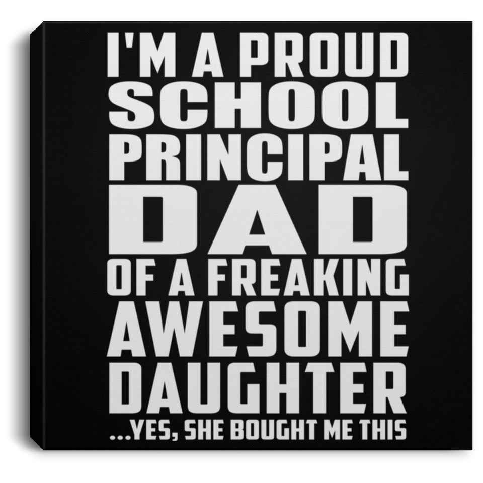 Proud School Principal Dad Of Awesome Daughter - Canvas Square