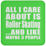 All I Care About Is Roller Skating - Drink Coaster