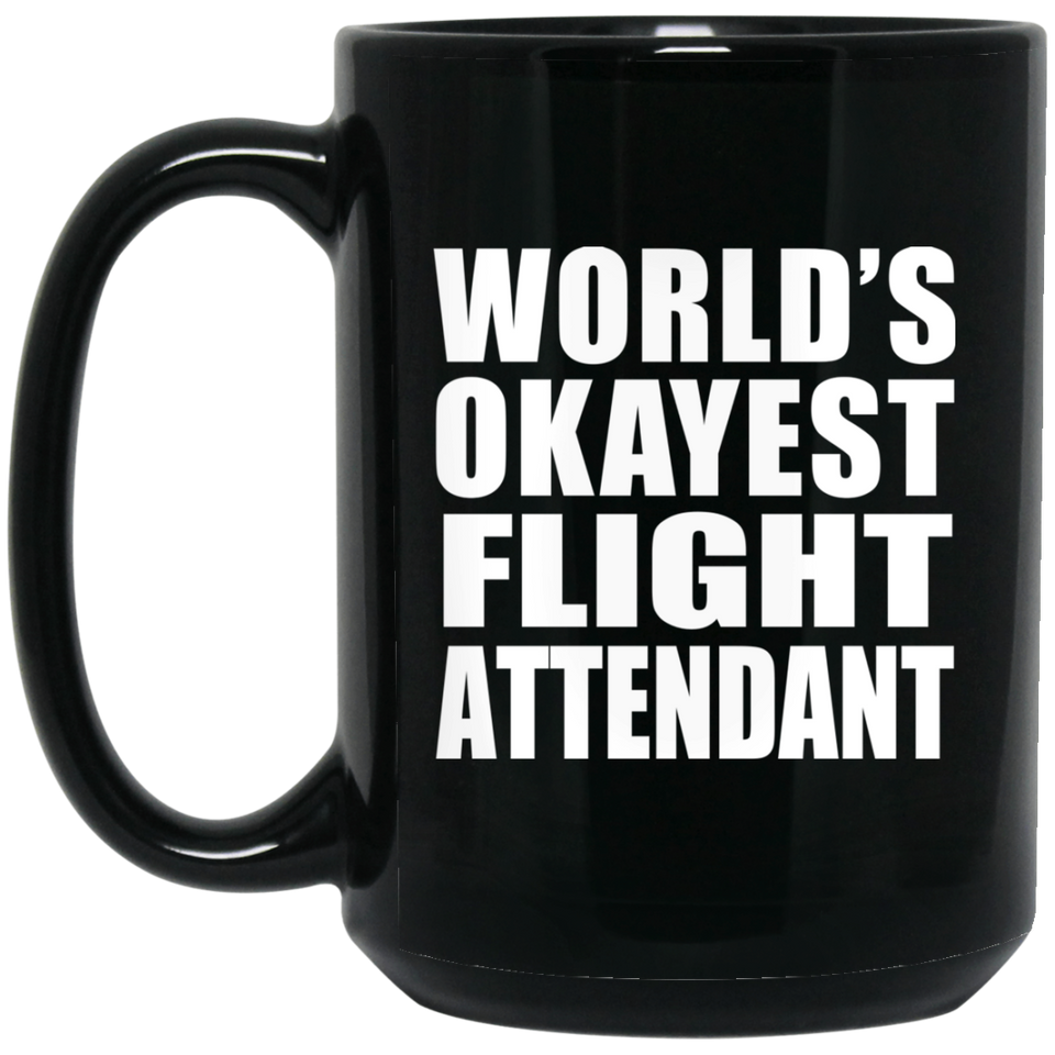 World's Okayest Flight Attendant - 15 Oz Coffee Mug Black