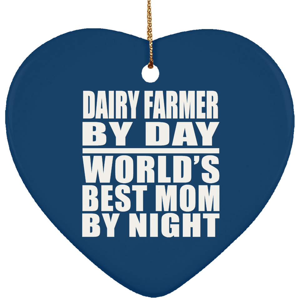 Dairy Farmer By Day World's Best Mom By Night - Heart Ornament