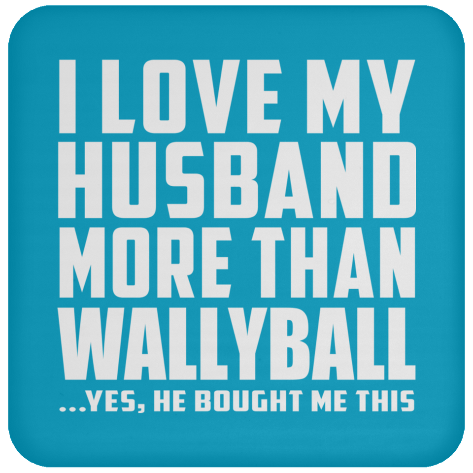 I Love My Husband More Than Wallyball - Drink Coaster