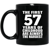 57th Birthday First 57 Years of Childhood Are The Hardest - 11oz Coffee Mug Black