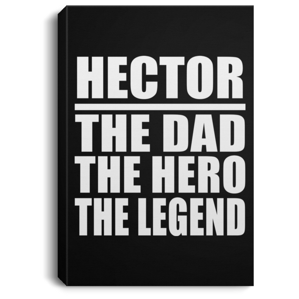 Hector The Dad The Hero The Legend - Canvas Portrait