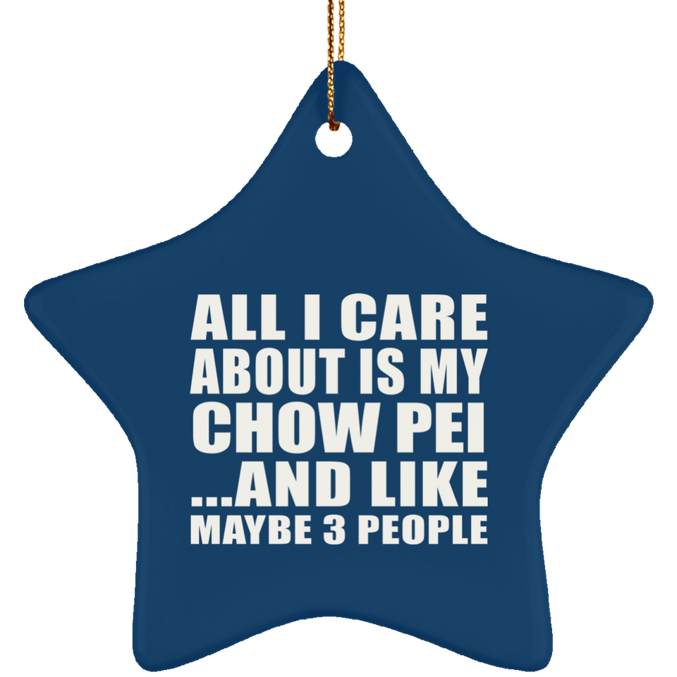 All I Care About Is My Chow Pei - Star Ornament