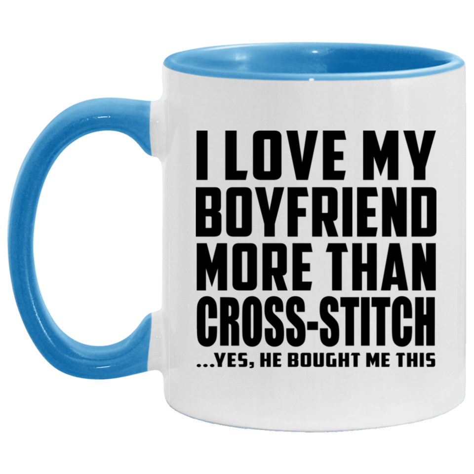 I Love My Boyfriend More Than Cross-Stitch - 11oz Accent Mug Blue