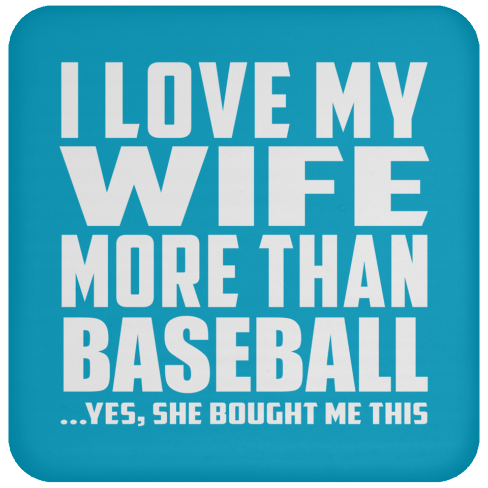 I Love My Wife More Than Baseball - Drink Coaster