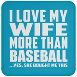 I Love My Wife More Than Baseball - Drink Coaster