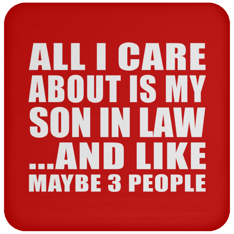 All I Care About Is My Son In Law - Drink Coaster