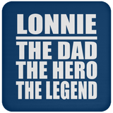 Lonnie The Dad The Hero The Legend - Drink Coaster