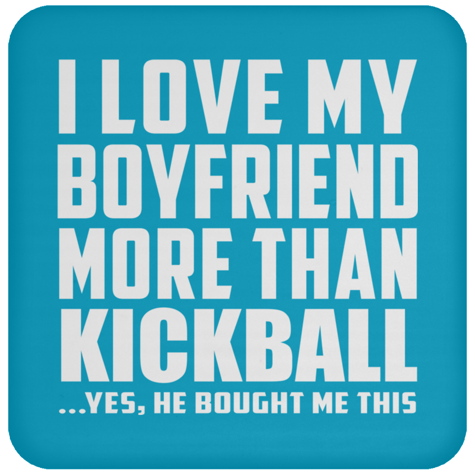 I Love My Boyfriend More Than Kickball - Drink Coaster