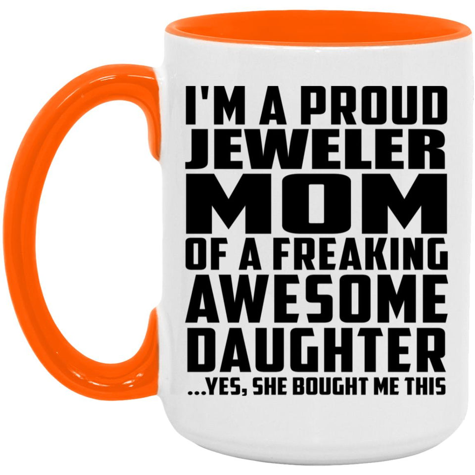 Proud Jeweler Mom Of Awesome Daughter - 15oz Accent Mug Orange