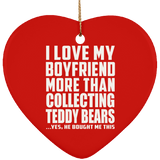 I Love My Boyfriend More Than Collecting Teddy Bears - Heart Ornament