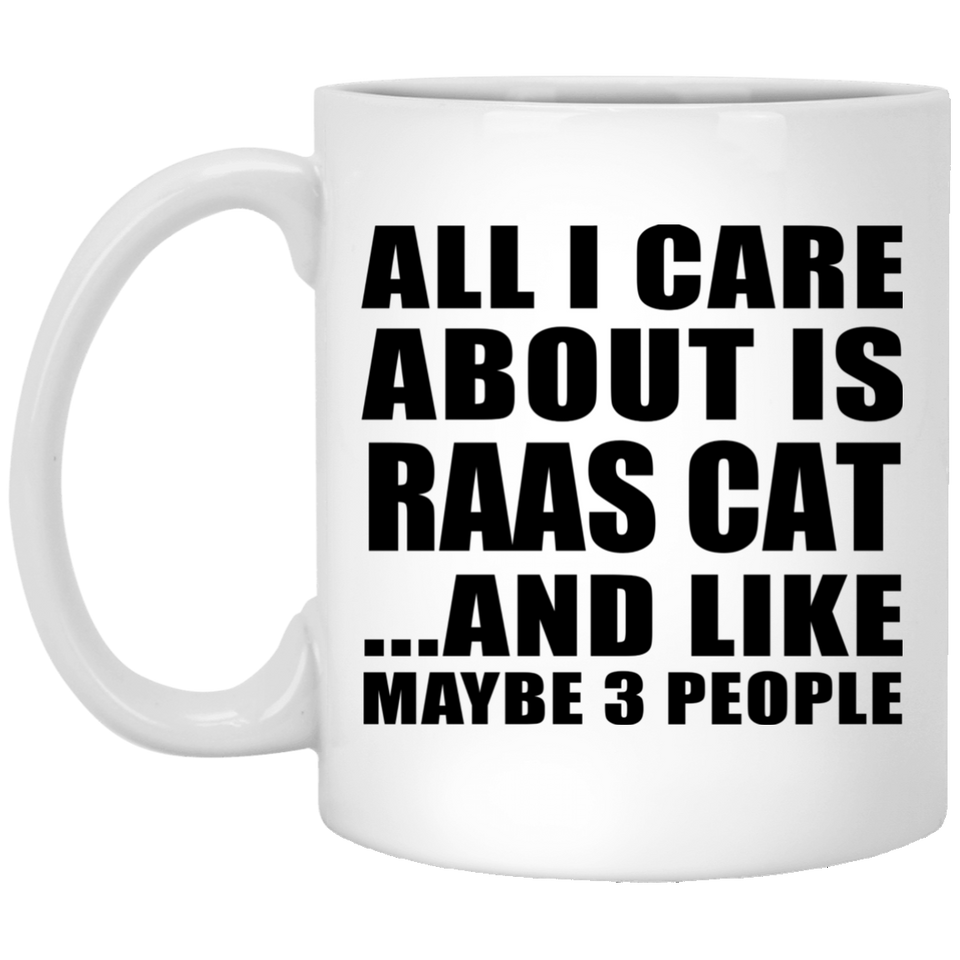 All I Care About Is Raas Cat - 11 Oz Coffee Mug