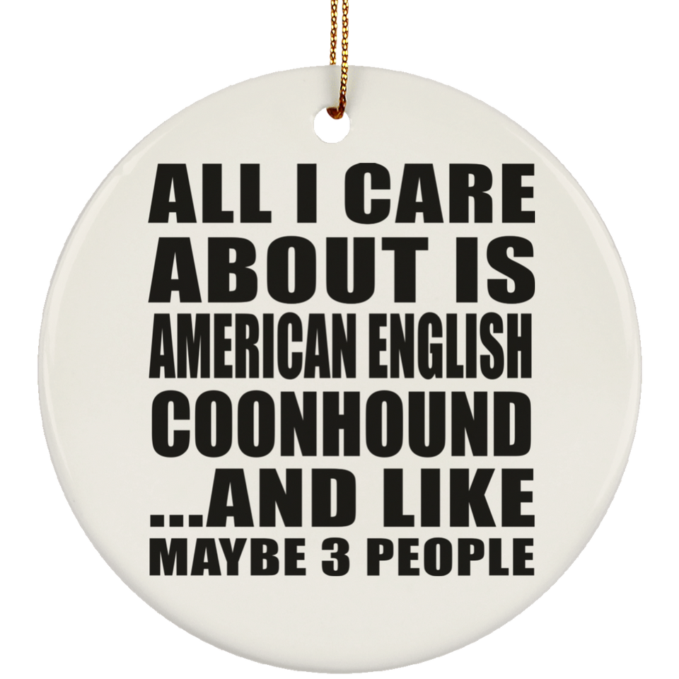 All I Care About Is American English Coonhound - Circle Ornament