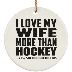I Love My Wife More Than Hockey - Circle Ornament