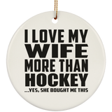 I Love My Wife More Than Hockey - Circle Ornament