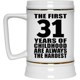 31st Birthday First 31 Years of Childhood Are The Hardest - Beer Stein