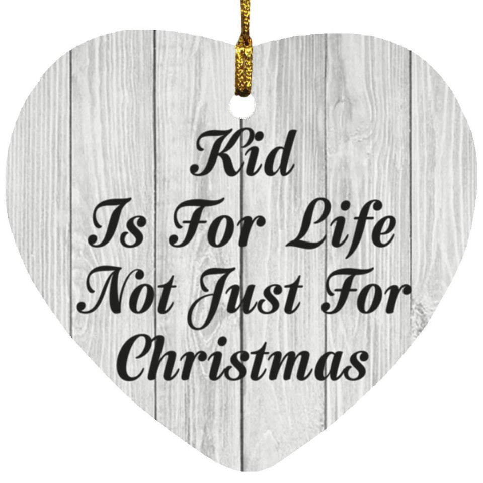 Kid Is For Life Not Just For Christmas - Heart Ornament F