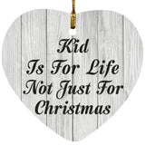 Kid Is For Life Not Just For Christmas - Heart Ornament F