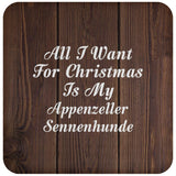All I Want For Christmas Is My Appenzeller Sennenhunde - Drink Coaster D