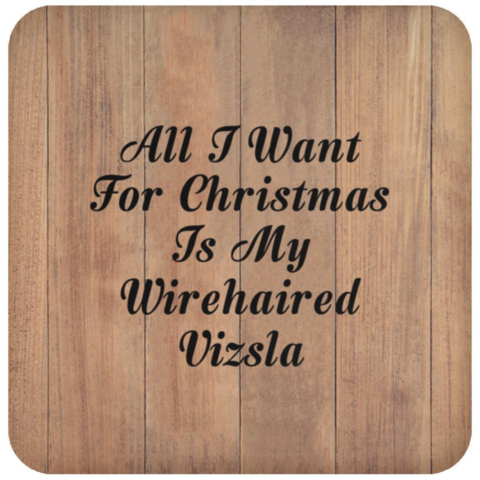 All I Want For Christmas Is My Wirehaired Vizsla - Drink Coaster C
