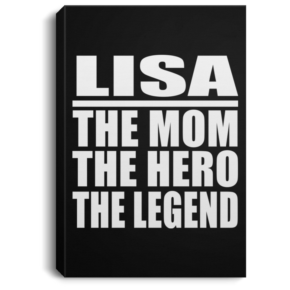 Lisa The Mom The Hero The Legend - Canvas Portrait