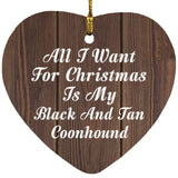 All I Want For Christmas Is My Black And Tan Coonhound - Heart Ornament D