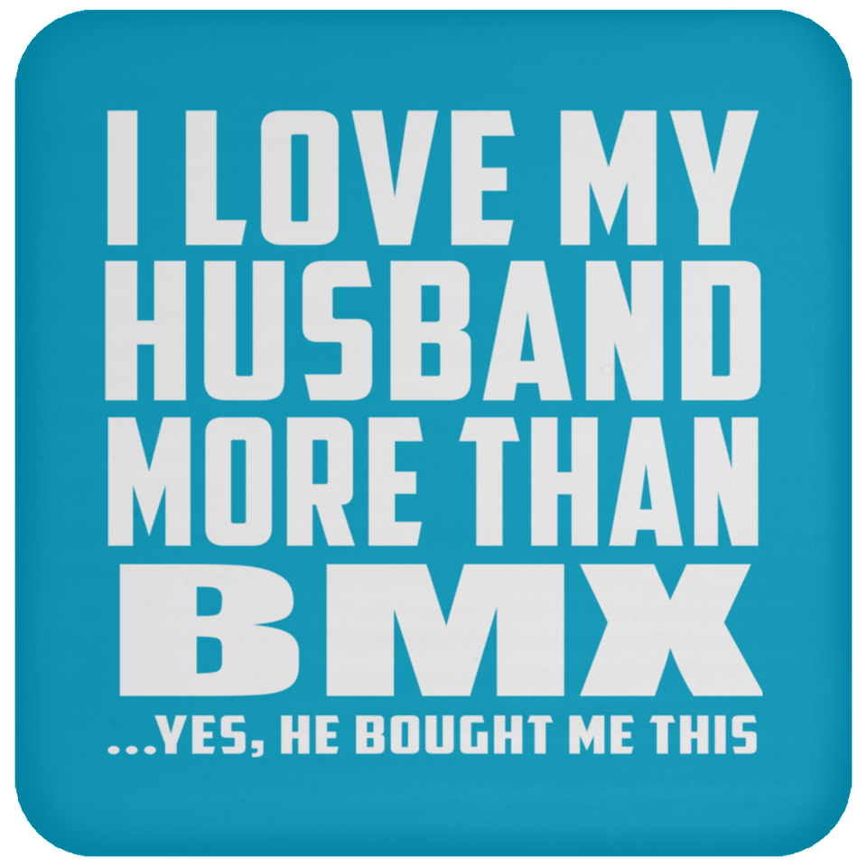 I Love My Husband More Than BMX - Drink Coaster
