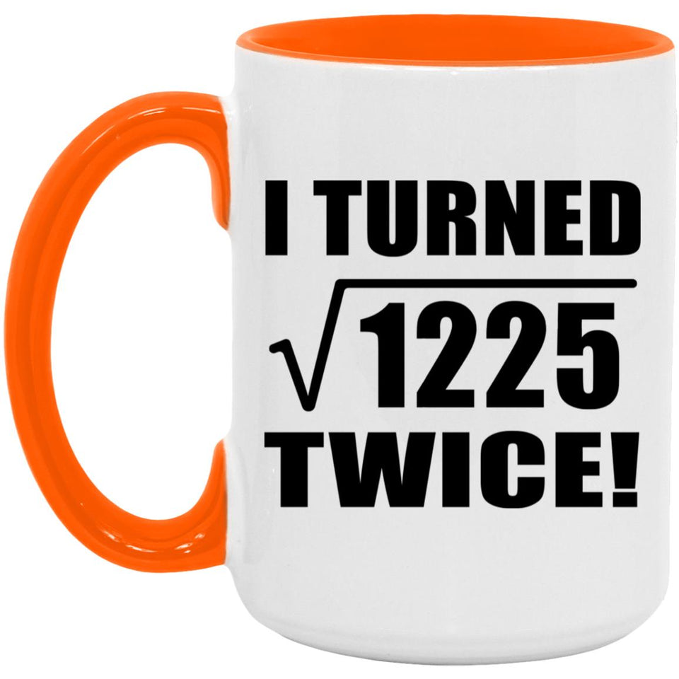 70th Birthday I Turned Square Root of 1225 Twice - 15oz Accent Mug Orange