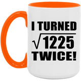 70th Birthday I Turned Square Root of 1225 Twice - 15oz Accent Mug Orange