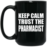Keep Calm and Trust The Pharmacist - 15oz Coffee Mug Black