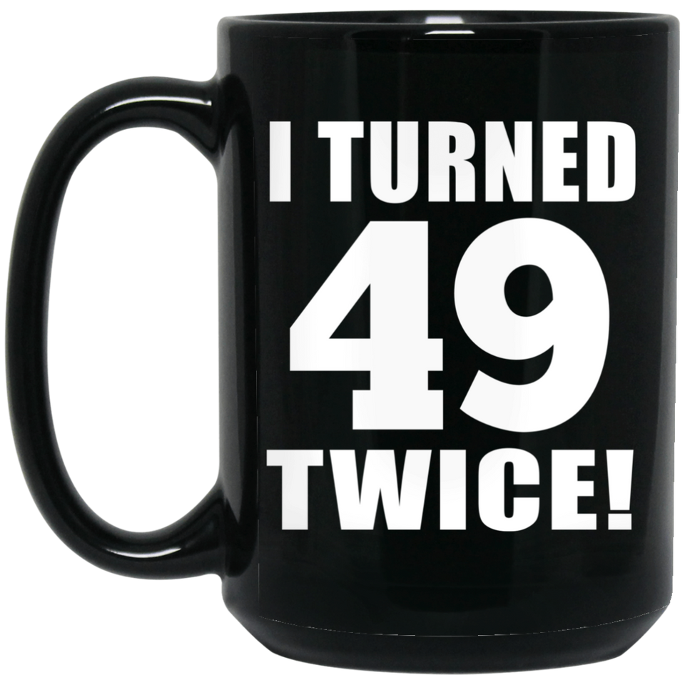 98th Birthday I Turned 49 Twice - 15oz Coffee Mug Black