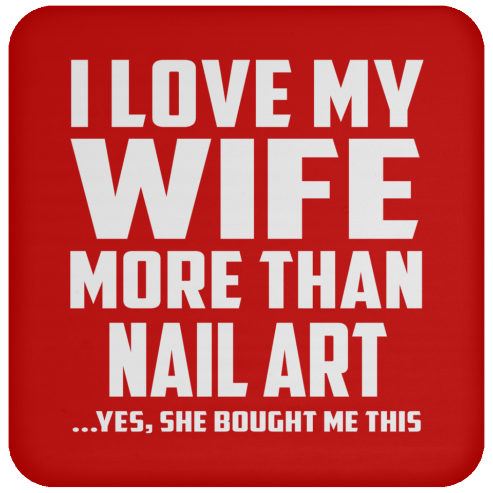 I Love My Wife More Than Nail Art - Drink Coaster