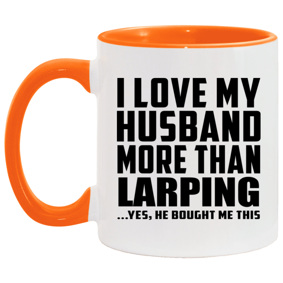 I Love My Husband More Than Larping - 11oz Accent Mug Orange