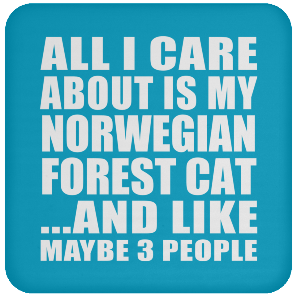 All I Care About Is My Norwegian Forest Cat - Drink Coaster