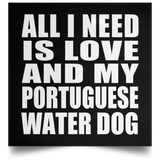 All I Need Is Love And My Portuguese Water Dog - Poster Square