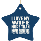 I Love My Wife More Than Home Brewing - Star Ornament