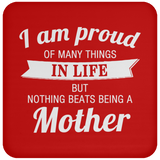 Proud of Many Things In Life, Nothing Beats Being a Mother - Drink Coaster