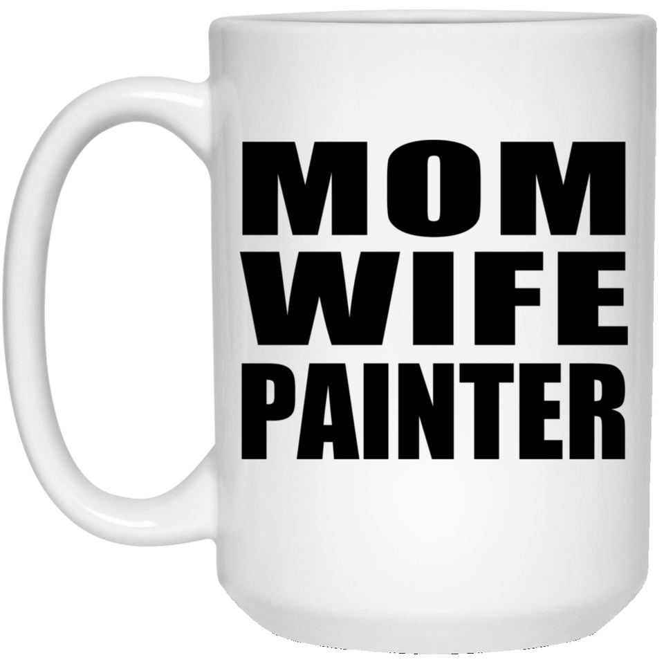 Mom Wife Painter - 15oz Coffee Mug