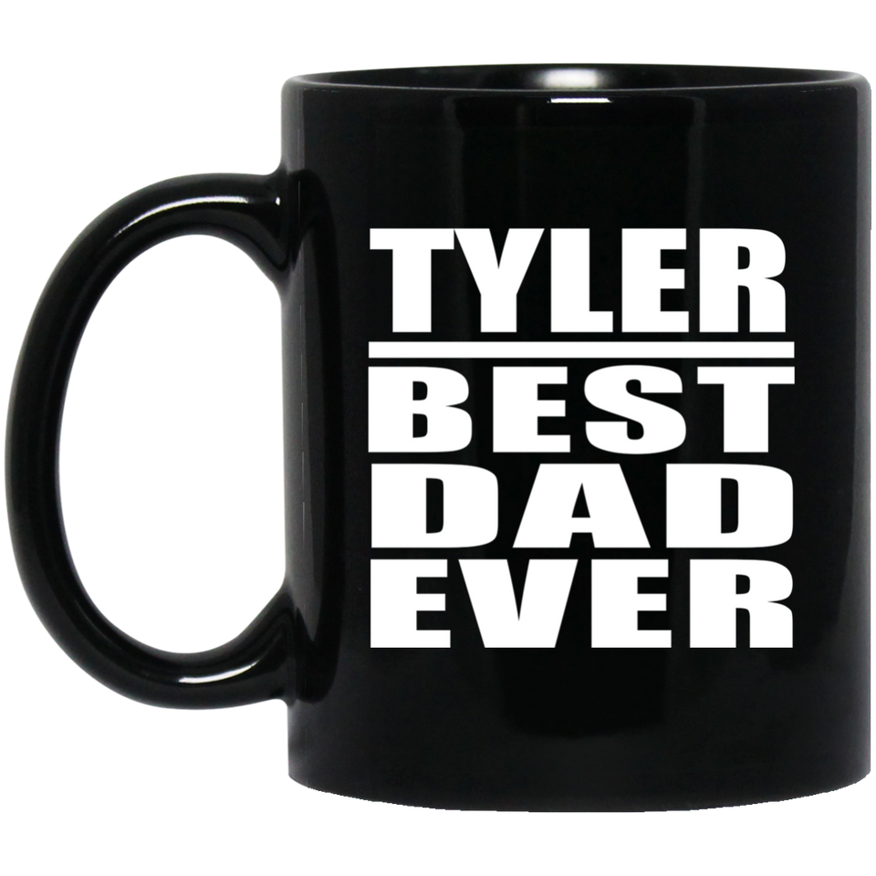 Tyler Best Dad Ever - 11 Oz Coffee Mug Black