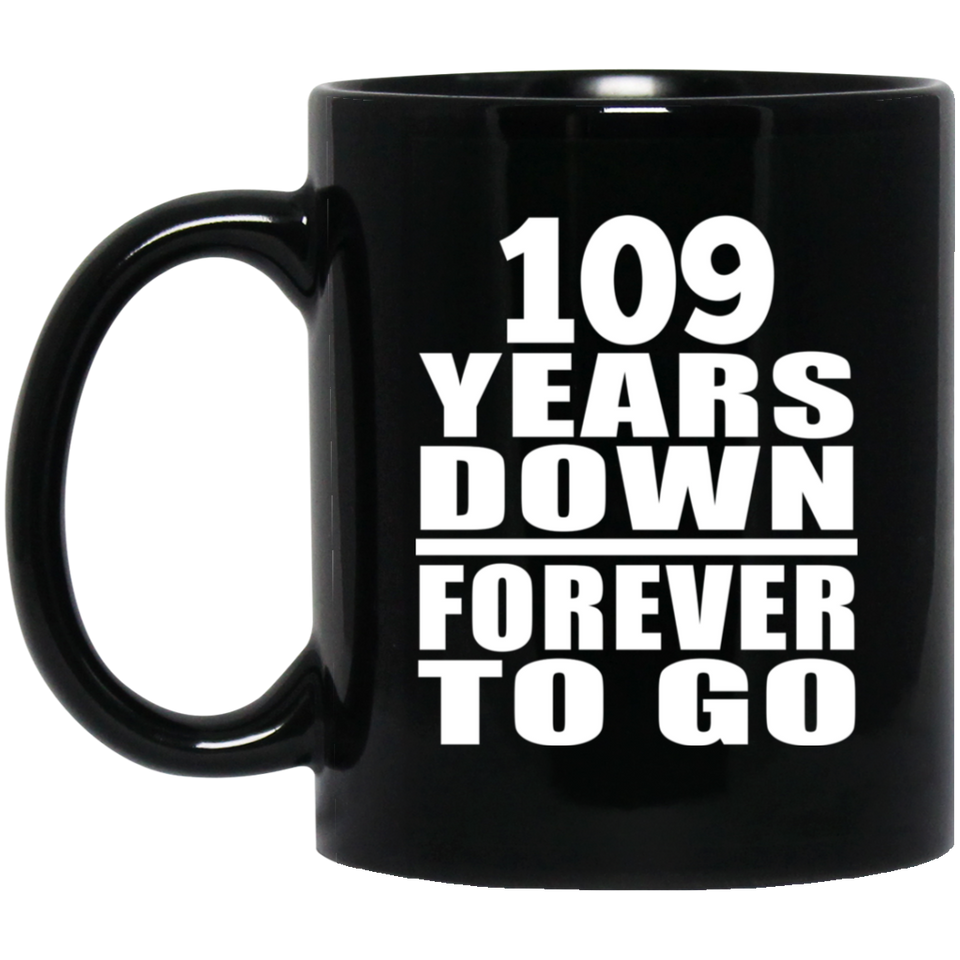 109th Anniversary 109 Years Down Forever to Go - 11oz Coffee Mug Black