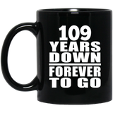 109th Anniversary 109 Years Down Forever to Go - 11oz Coffee Mug Black