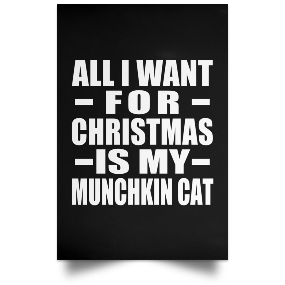 All I Want For Christmas Is My Munchkin Cat - Poster Portrait