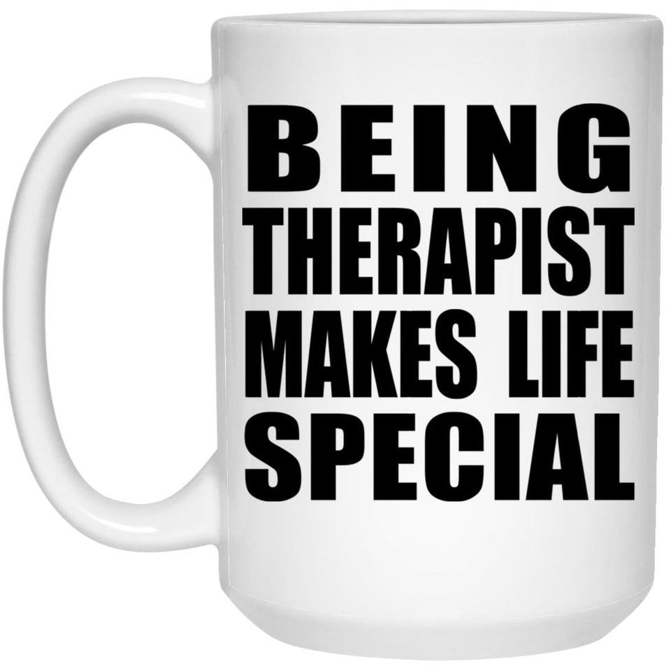Being Therapist Makes Life Special - 15oz Coffee Mug