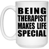 Being Therapist Makes Life Special - 15oz Coffee Mug